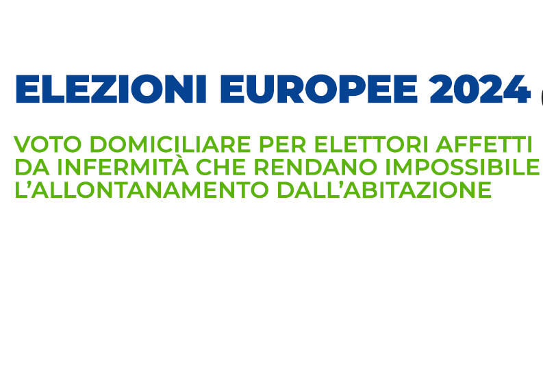 ELEZIONI EUROPEE 8 E 9 GIUGNO 2024 -  ESERCIZIO DEL VOTO A DOMICILIO PER ELET...